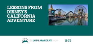 Lessons From Disney’ California Adventure