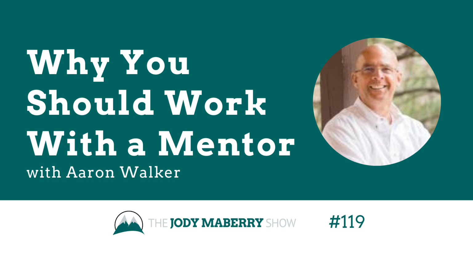 Jody Maberry Show Why You Should Work With a Mentor Aaron Walker
