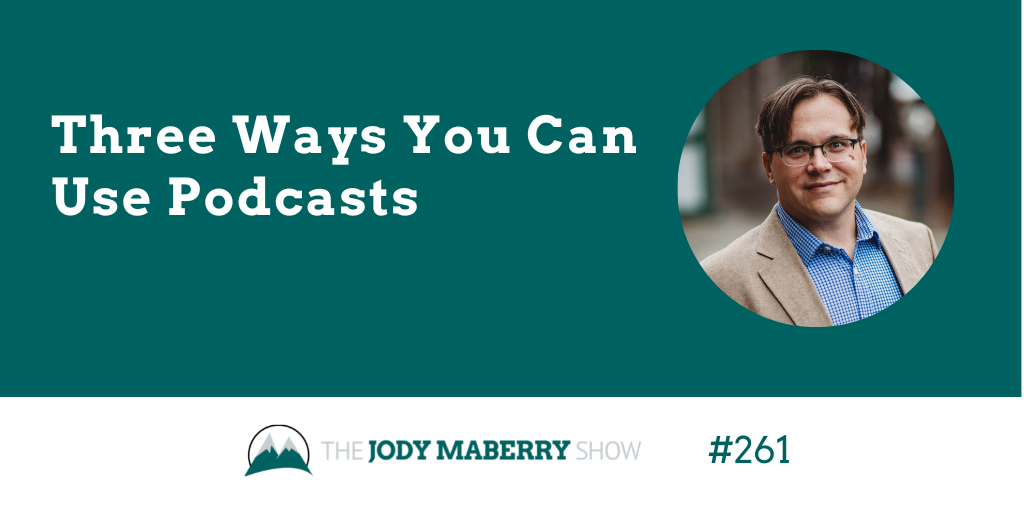 Jody Maberry Show Episode 261 Three Ways to Use podcasts