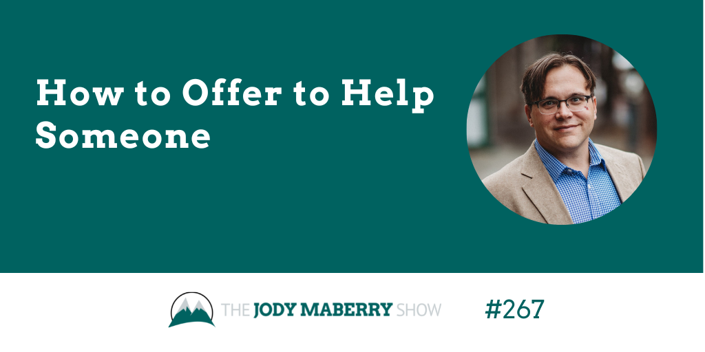 Jody Maberry Show Episode 267 How to Offer to Help Someone
