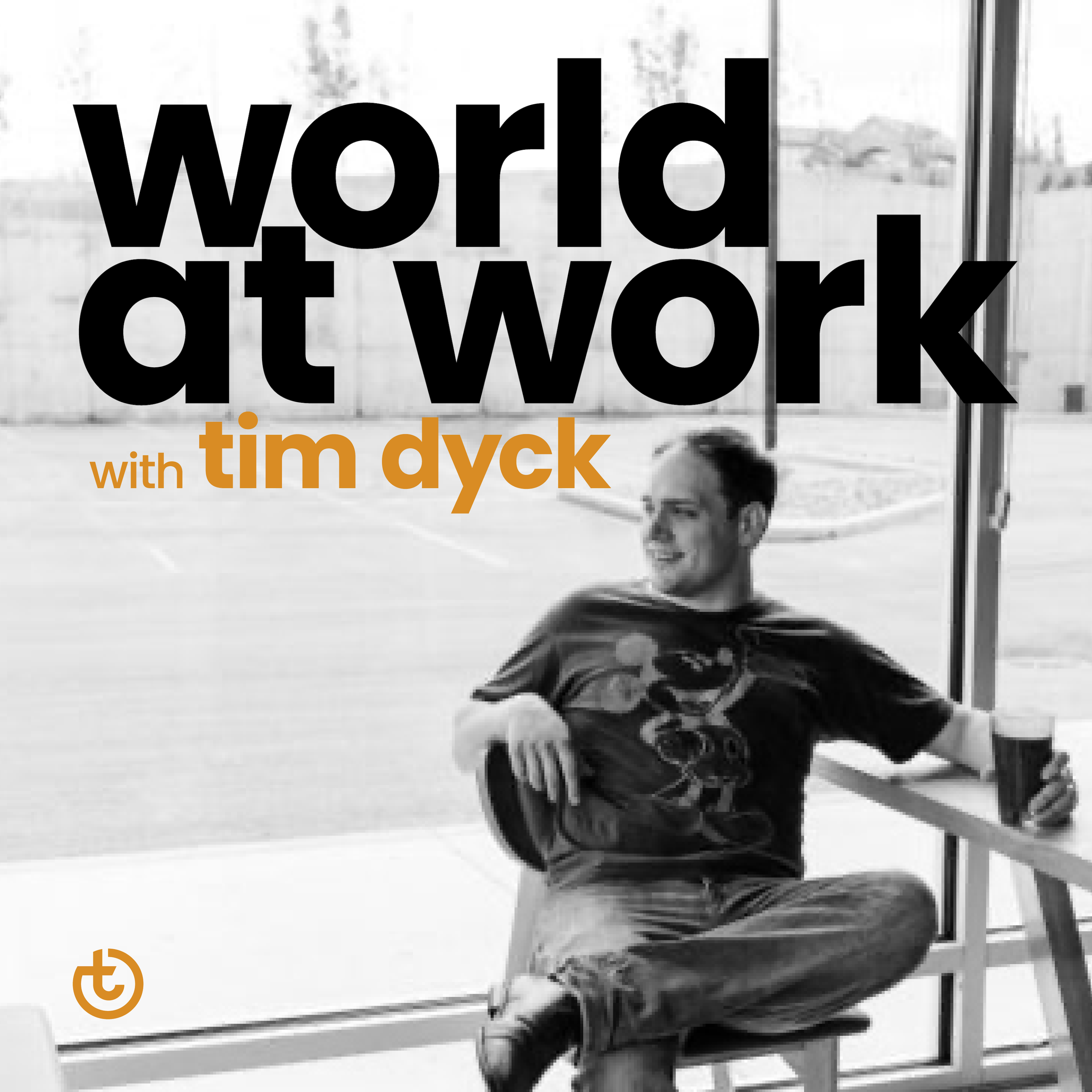 world at work podcast with Tim Dyck