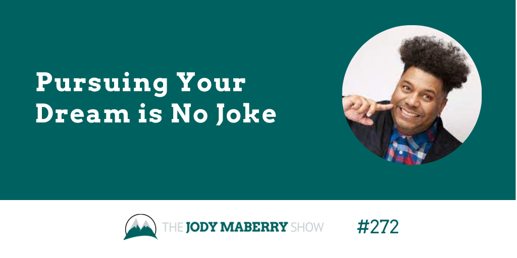 Jody Maberry Show Episode 272 Pursuing your Dream is No Joke