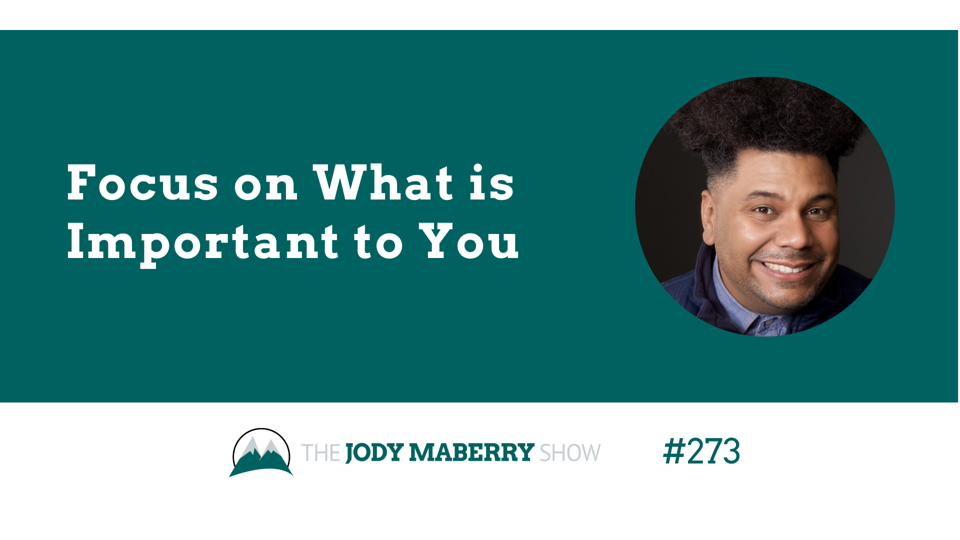 Jody Maberry Show Focus on What is Important to You Episode 273 Orlando Leyba