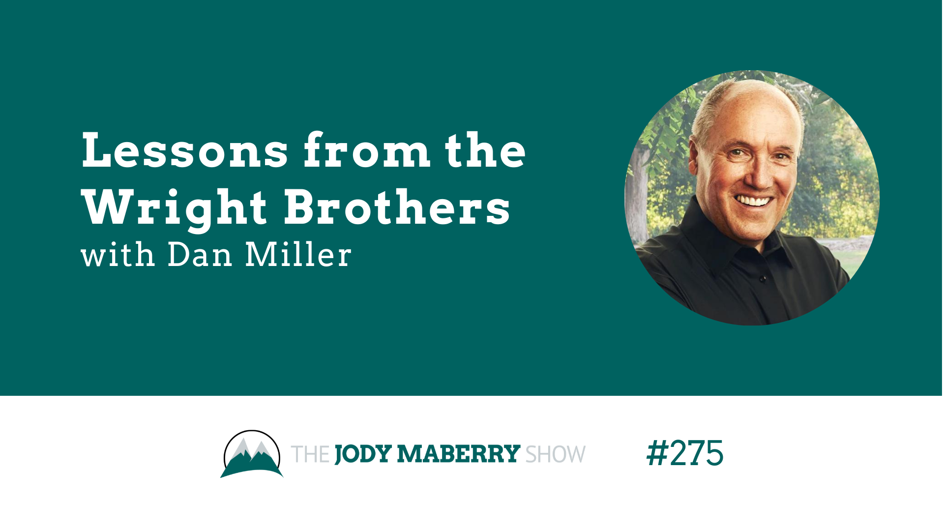 Jody Maberry Show Episode 275 Lessons from the Wright Brothers Dan Miller