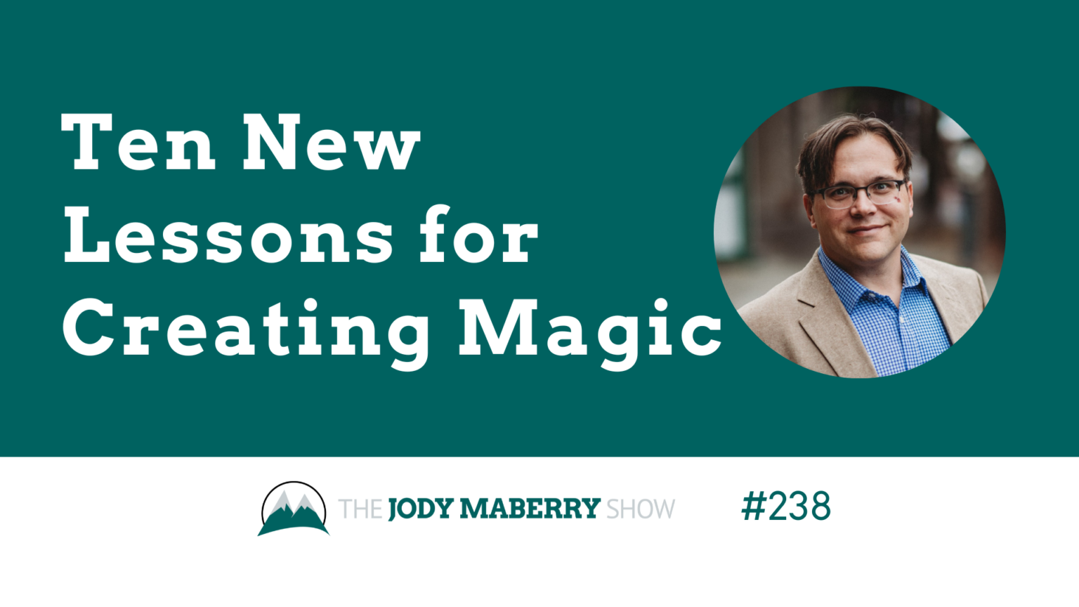 JMS ep 238 Ten New Lessons for Creating Magic