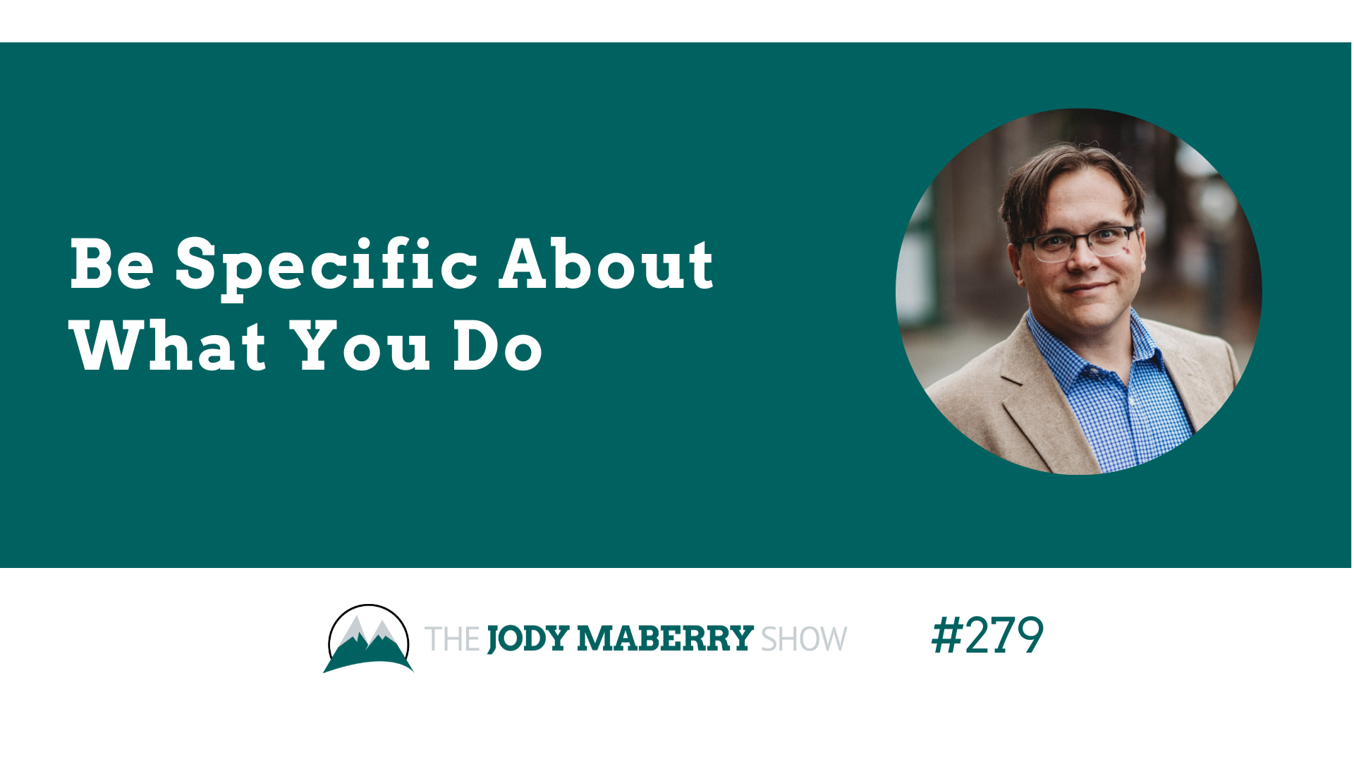 Jody Maberry Show Episode 279 Be Specific About What you Do