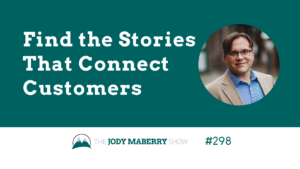Jody Maberry Show Episode 298 Find the Stories That Connect Customers