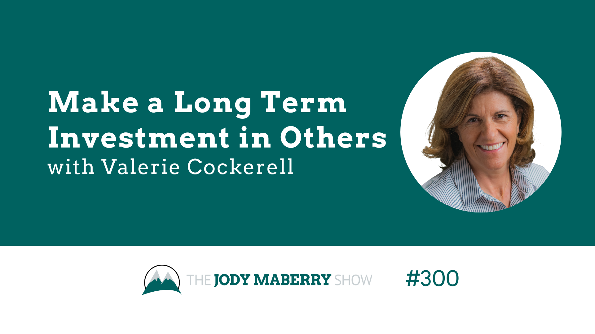 Jody Maberry Show Episode 300 Make a long term investment in others