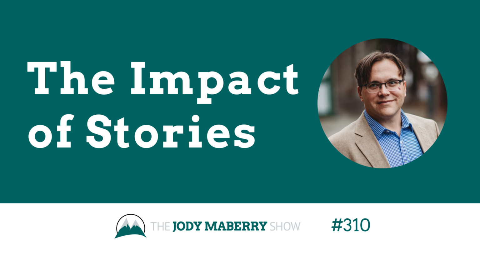 Jody Maberry Show Ep 310 The Impact of Stories