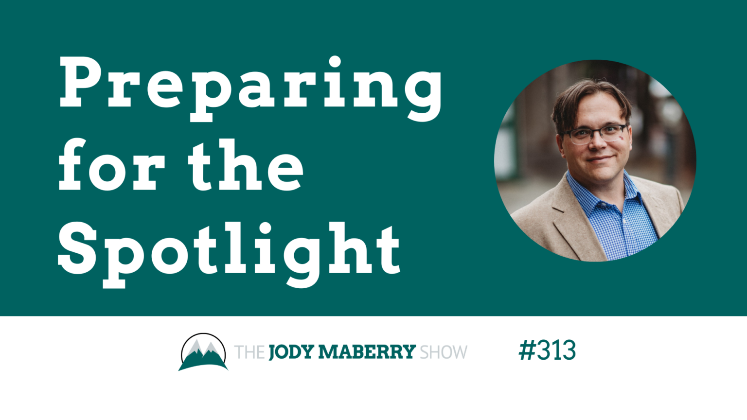 Jody Maberry Show Ep 313 Preparing for the spotlight