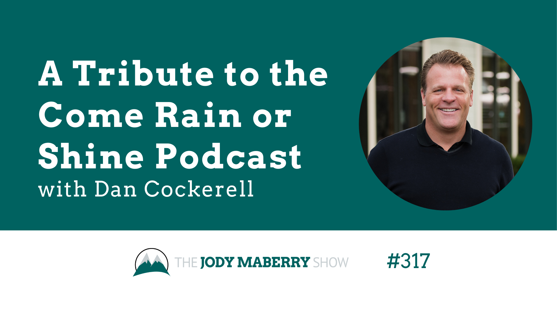 Jody Maberry Show Ep 317 A tribute to come rain or shine podcast
