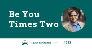 Jody Maberry Show Episode 333 Be You Times Two