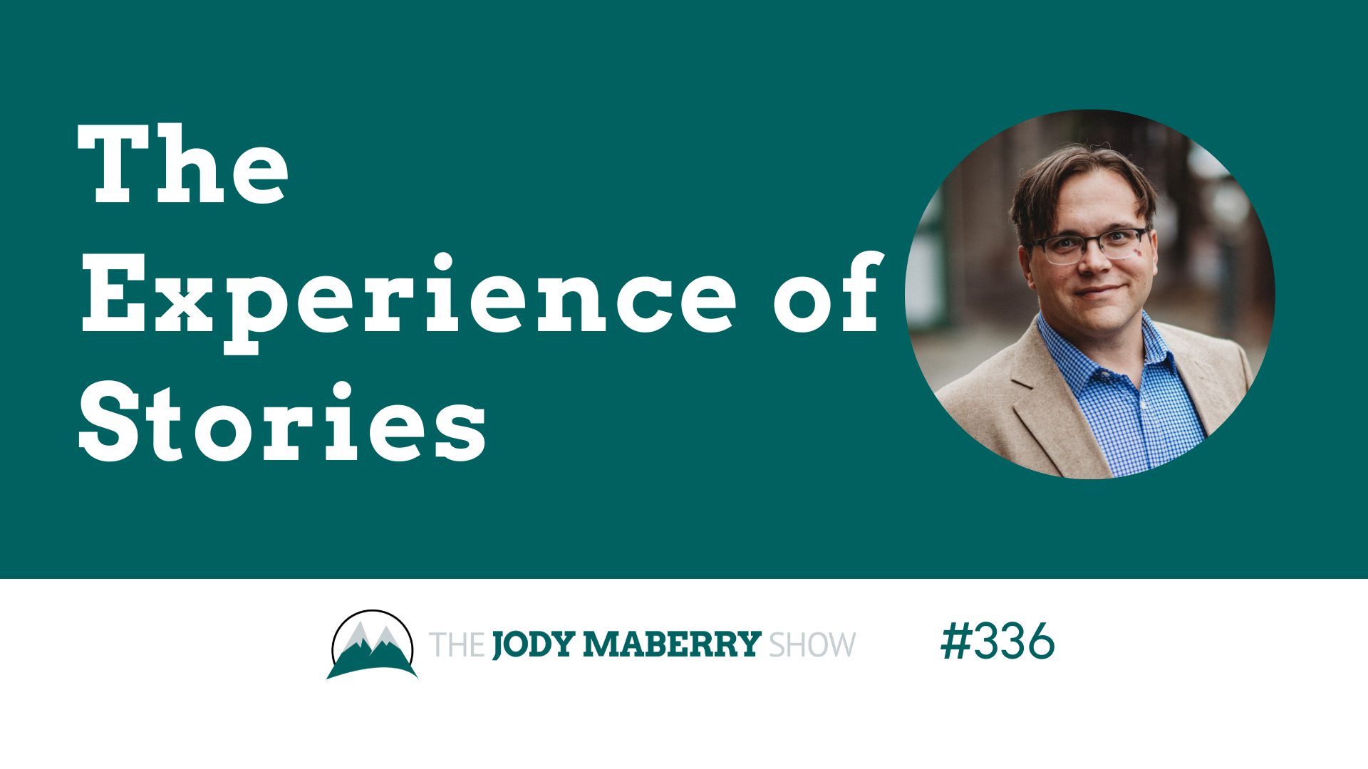 Jody Maberry Show Episode 336 The Experience of Stories