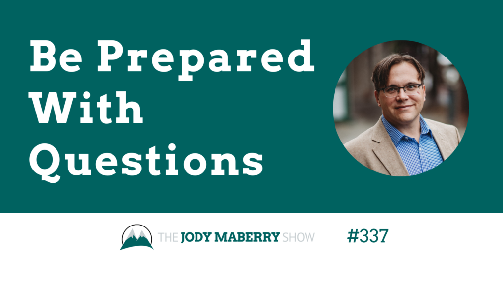 Jody Maberry Show Episode 377 Be Prepared with Questions