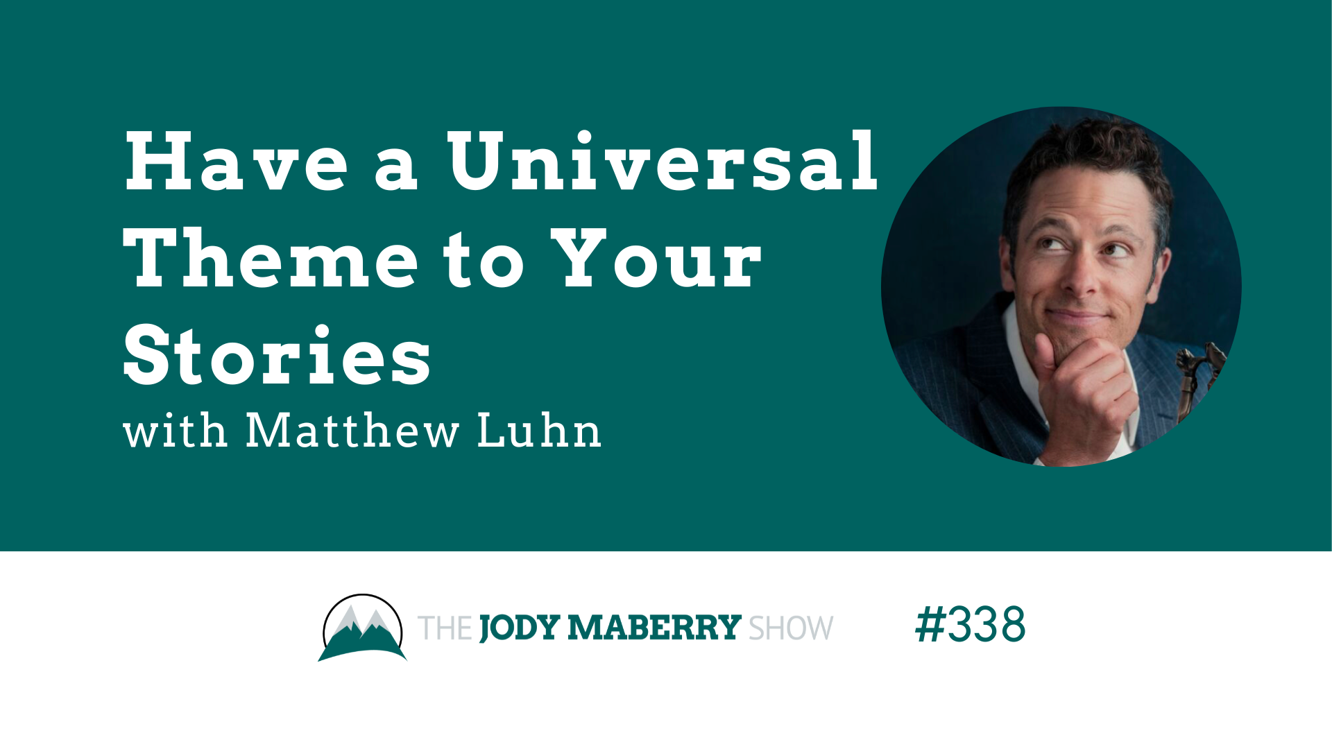 Jody Maberry Show Episode 338 Have a Universal Theme to Your Stories