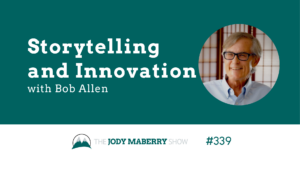 Jody Maberry Show Episode 339 storytelling and innovation with bob allen