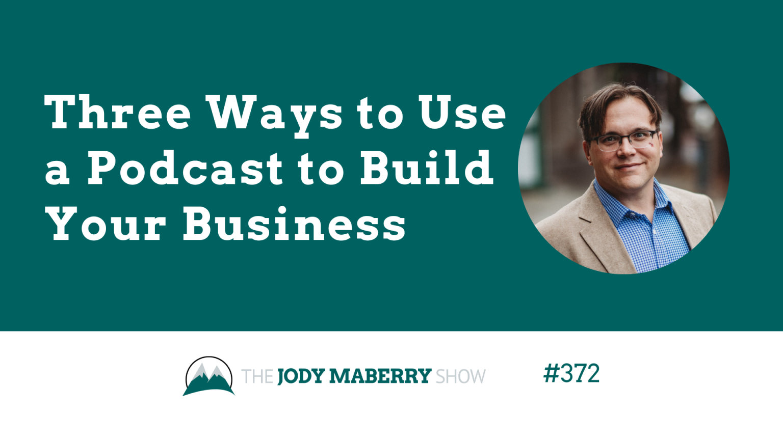 JMS ep 372 three ways to use a podcast to build your business