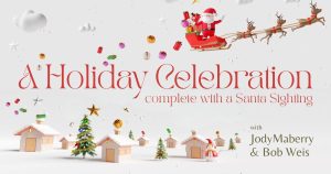 A Holiday Celebration Complete With a Santa Sighting with Bob Weis and Jody Maberry