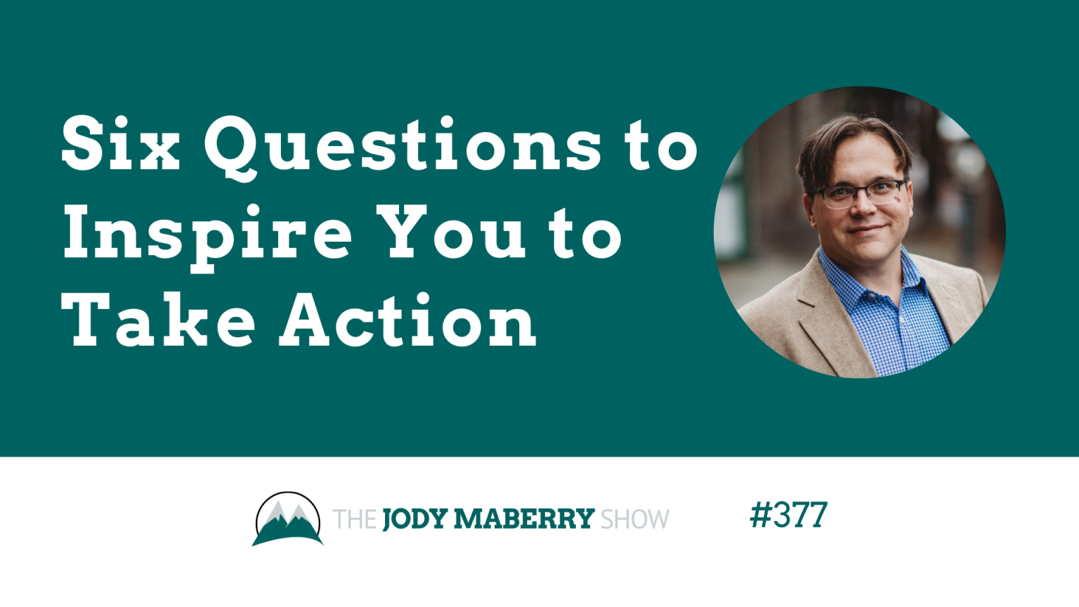 JMS ep 377 Six Questions to Inspire You to Take Action